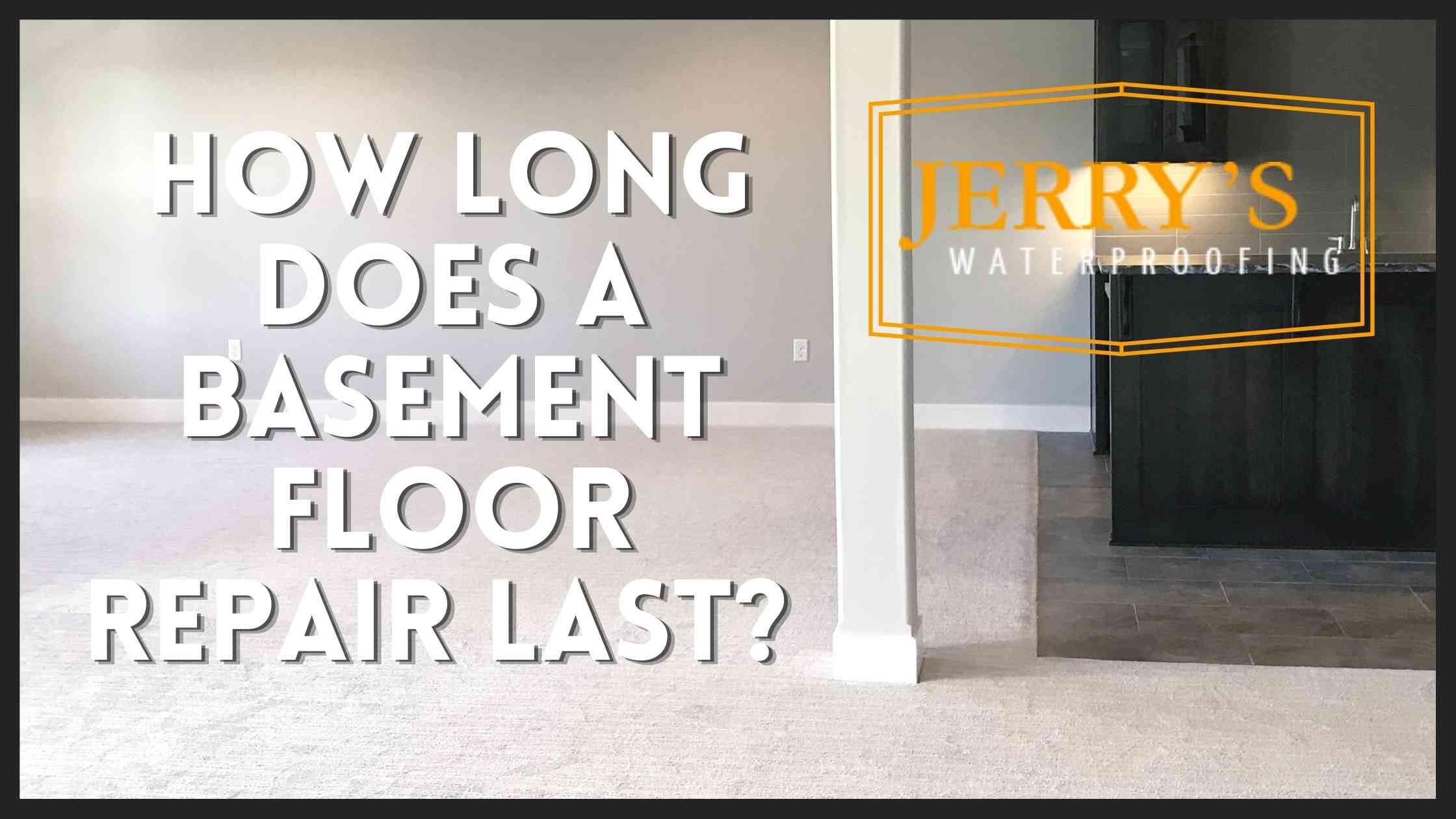 How Long Do Basement Floor Repairs Last? Jerry's Waterproofing
