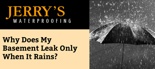 Why Does My Basement Leak Only When It Rains?