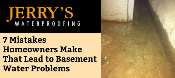 7 Mistakes Homeowners Make That Lead to Basement Water Problems